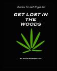 Books To Get High To: Get Lost In The Woods By Ryan M. Washington Cover Image