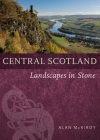 Central Scotland: Landscapes in Stone By Alan McKirdy Cover Image