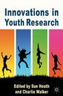 Innovations in Youth Research By S. Heath (Editor), C. Walker (Editor) Cover Image