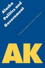 Alaska Politics and Government (Politics and Governments of the American States) By Gerald A. McBeath, Thomas A. Morehouse Cover Image