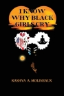 I Know Why Black Girls Cry By Kashya A. Molineaux Cover Image