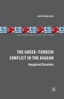 The Greek-Turkish Conflict in the Aegean: Imagined Enemies (New Perspectives on South-East Europe) By A. Heraclides Cover Image