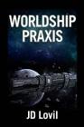Worldship Praxis By Jd Lovil Cover Image
