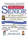 The Savvy Senior: The Ultimate Guide to Health, Family, and Finances for Senior Citizens By Jim Miller Cover Image