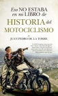 Eso No Estaba En Mi Libro de Historia del Motociclismo By Juan Pedro de la Torre de Mingo Cover Image