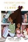 They Don't Love You Like I Love You By Carlie Jones, Lena Jones (Editor) Cover Image