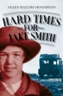 Hard Times for Jake Smith: A Story of the Depression Era (Historical Fiction for Young Readers) By Aileen Kilgore Henderson Cover Image