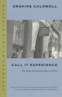 Call It Experience: The Years of Learning How to Write (Brown Thrasher Books) By Erskine Caldwell, Erik Bledsoe (Foreword by) Cover Image