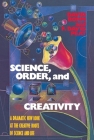 Science, Order, and Creativity: A Dramatic New Look at the Creative Roots of Science and Life Cover Image
