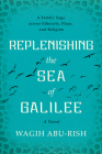 Replenishing the Sea of Galilee: A Family Saga Across Ethnicity, Place, and Religion: A Novel Cover Image