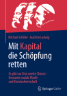 Mit Kapital Die Schöpfung Retten: Es Gibt Nur Eine Zweite Chance: Erneuerte Soziale Markt- Und Kreislaufwirtschaft Cover Image