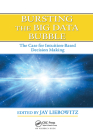 Bursting the Big Data Bubble: The Case for Intuition-Based Decision Making By Jay Liebowitz (Editor) Cover Image
