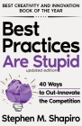 Best Practices Are Stupid: 40 Ways to Out-Innovate the Competition Cover Image