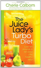 The Juice Lady's Turbo Diet: Lose Ten Pounds in Ten Days--The Healthy Way! By Cherie Calbom MS Cn Cover Image