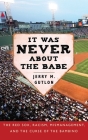 It Was Never About the Babe: The Red Sox, Racism, Mismanagement, and the Curse of the Bambino By Jerry M. Gutlon Cover Image