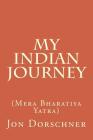 My Indian Journey: (mera Bharatiya Yatra) By Jon P. Dorschner Cover Image