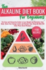 The Alkaline Diet Book for Beginners: The Easy and Exhaustive Guide to Lose Weight and Revitalize Your Body.Raise Your Energy Levels and Restore Your By Alicia Resebi Cover Image