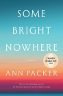 Some Bright Nowhere: A Novel By Ann Packer Cover Image