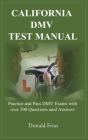 California DMV Test Manual: Practice and Pass DMV Exams with over 300 Questions and Answers. By Donald Frias Cover Image