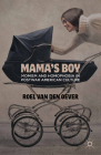 Mama's Boy: Momism and Homophobia in Postwar American Culture Cover Image