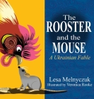 The Rooster and the Mouse: A Ukrainian Fable By Lesa Melnyczuk Cover Image