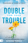 Double for Your Trouble: Let God Turn Your Mess Into a Miracle By Katherine Ruonala, James W. Goll (Foreword by) Cover Image