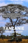 Tanzanie Guide de voyage 2024: Rencontrer la faune, Grimpez le Kilimandjaro, explorez Zanzibar Cover Image