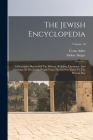 The Jewish Encyclopedia: A Descriptive Record Of The History, Religion, Literature, And Customs Of The Jewish People From The Earliest Times To Cover Image