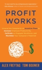 Profit Works: Unravel the Complexity of Incentive Plans to Increase Employee Productivity, Cultivate an Engaged Workforce, and Maxim By Alex Freytag, Tom Bouwer Cover Image
