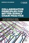 Collaborative Principles for Better Supply Chain Practice: Value Creation Up, Down and Across Supply Chains Cover Image