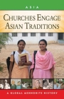 Churches Engage Asian Traditions: A Global Mennonite History By John Lapp Cover Image