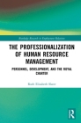 The Professionalisation of Human Resource Management: Personnel, Development, and the Royal Charter (Routledge Research in Employment Relations) By Ruth Elizabeth Slater Cover Image