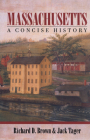 Massachusetts: A Concise History By Richard D. Brown, Jack Tager Cover Image