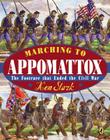 Marching to Appomattox: The Footrace That Ended the Civil War By Ken Stark Cover Image