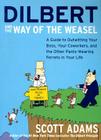 Dilbert and the Way of the Weasel: A Guide to Outwitting Your Boss, Your Coworkers, and the Other Pants-Wearing Ferrets in Your Life By Scott Adams Cover Image