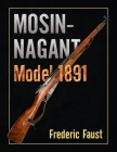 Mosin-Nagant M1891: Facts and Circumstance in the History and Development of the Mosin-Nagant Rifle By Frederic Faust Cover Image