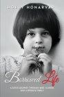 Borrowed Life: A Girl's Journey through War, Illness, and a Broken Family By Holly Honarvar Cover Image