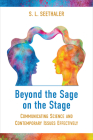 Beyond the Sage on the Stage: Communicating Science and Contemporary Issues Effectively By S. L. Seethaler Cover Image