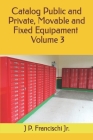 Catalog Public and Private, Movable and Fixed Equipament Volume 3 By Jr. P. Francischi, J. Cover Image