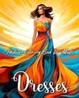 Fashion Dresses Coloring Book for Adults: Fashion Coloring Pages with Wonderful Dresses Designs to Color Cover Image