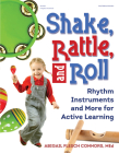 Shake, Rattle, and Roll: Rhythm Instruments and More for Active Learning By Abigail Flesch Connors Cover Image