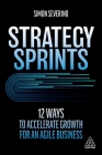 Strategy Sprints: 12 Ways to Accelerate Growth for an Agile Business By Simon Severino Cover Image