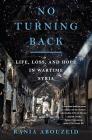 No Turning Back: Life, Loss, and Hope in Wartime Syria By Rania Abouzeid Cover Image