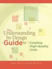 The Understanding by Design Guide to Creating High-Quality Units (Professional Development) By Grant Wiggins, Jay McTighe Cover Image