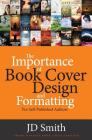 The Importance of Book Cover Design and Formatting By Jd Smith Cover Image