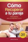 Cómo Recuperar a tu Pareja: Guía práctica para reconquistar a tu ex By Editorial Imagen (Editor), Alicia Garcia Cover Image