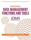 Introduction to Data Management Functions and Tools: IDMA 201 Course Study Guide (Idma Associate Insurance Data Manager (Aidm) Desig #1) Cover Image
