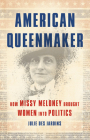 American Queenmaker: How Missy Meloney Brought Women Into Politics Cover Image