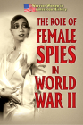 The Role of Female Spies in World War II By Hallie Murray Cover Image