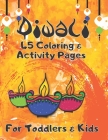 Diwali 45 Coloring & Activity Pages For Toddlers & Kids: Diwali Diyas Lights Home Coloring & Activity Book For Kids - Indian Diwali Celebration Day - Cover Image
